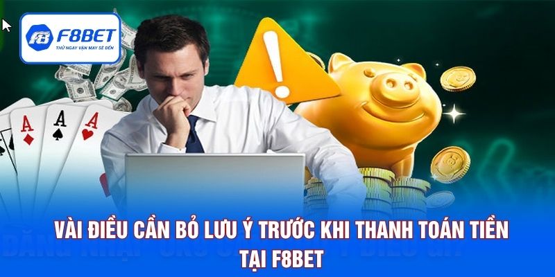 Vài điều cần bỏ lưu ý trước khi thanh toán tiền tại F8BET